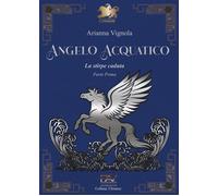 Angelo Acquatico. La Stirpe Caduta. Parte Prima - [Pav Edizioni]