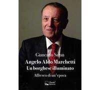 Angelo Aldo Marchetti. Un borghese illuminato. Affresco di un'epoca