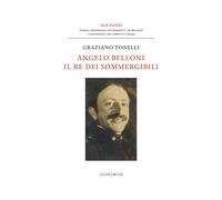 Angelo Belloni: il re dei sommergibili - Tonelli Graziano