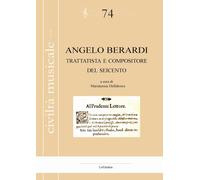 Angelo Berardi. Trattatista e compositore del Seicento - Dall'Ara Franco, ...