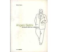 Angelo Bettini. Documenti sulla vita e sulla morte