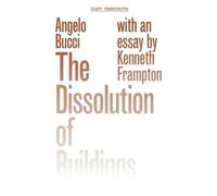 Angelo Bucci Kenneth Frampton The Dissolution of Buildings (Tascabile)