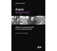 Angelo Bughetti. «Nessuno è veramente grande se non è veramente buono»