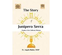 Angelo Butler Msp The Story of Junípero Serra (Tascabile)