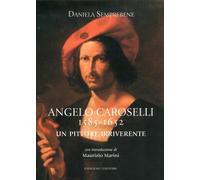 Angelo Caroselli 1585-1652. Un Pittore Irriverente - [Gangemi Editore]