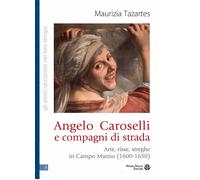 Angelo Caroselli e compagni di strada. Arte, risse, streghe in Campo Marzi...