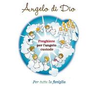 Angelo di Dio. Preghiamo il nostro angelo