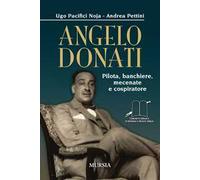Angelo Donati. Pilota, banchiere, mecenate e cospiratore