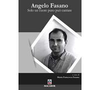 Angelo Fasano. Solo un cuore puro può cantare