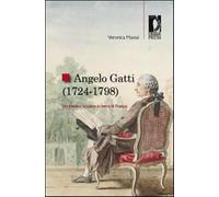 Angelo Gatti (1724-1798). Un medico toscano in terra di Francia - Massai V...