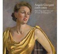 Angelo Giorgetti (1899-1960) Dalla Parigi degli «Anni folli» al Ticino del Dopoguerra. Ediz. a colori