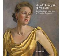 Angelo Giorgetti (1899-1960) Dalla Parigi degli «Anni folli» al Ticino del Dopoguerra. Ediz. a colori