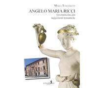 Angelo Maria Ricci. Un classicista con suggestioni romantiche