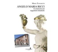 Angelo Maria Ricci. Un classicista con suggestioni romantiche