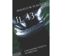 Angelo Maria Scalzitti Il 43: L'invasione tedesca in Abruzzo (Tascabile)