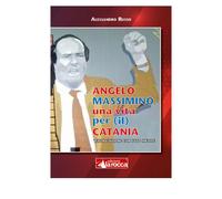 ANGELO MASSIMINO, UNA VITA PER IL CATANIA di Alessandro Russo, 2020, La Rocca