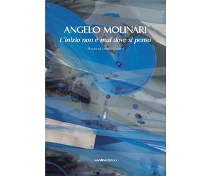 Angelo Molinari. L'inizio non è mai dove si pensa - [Vanillaedizioni]