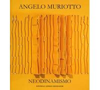 Angelo Muriotto. Neodinamismo. Ediz. italiana e inglese