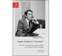 Angelo Narducci e «Avvenire». Storia di un giornalista, poeta, politico con l'ansia di essere cristiano