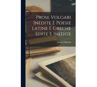 Angelo Polizian Prose Volgari Inedite E Poesie Latine E Grech (Copertina rigida)