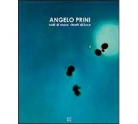 Angelo Prini. Volti di mare, ritratti di luce. Catalogo della mostra. Ediz. illustrata