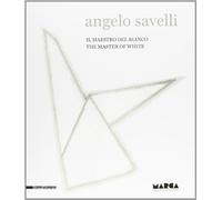 Angelo Savelli. Il maestro del bianco. Catalogo della mostra (Catanzaro, 15 dicembre 2012-30 marzo 2013). Ediz. italiana e inglese: The Master of White