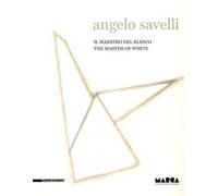 Angelo Savelli. Il maestro del bianco. Catalogo della mostra (Catanzaro, 15 dicembre 2012-30 marzo 2013). Ediz. italiana e inglese