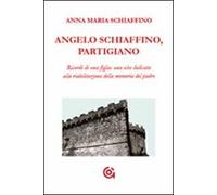 Angelo Schiaffino, partigiano. Ricordi di una figlia: una vita dedicata alla riabilitazione della memoria del padre