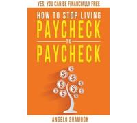 Angelo Shamoon How to Stop Living Paycheck to Paycheck (Tascabile)
