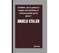 ANGELO STILLER: Se libérer : que se passe-t-il lorsque vous choisissez la croissance plutôt que la gloire ?