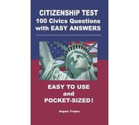 Angelo Tropea Citizenship Test 100 Civics Questions with Easy-Answer (Tascabile)