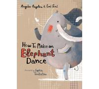 Angelos Angelou Emi Sini How to Make an Elephant Dance (Copertina rigida)