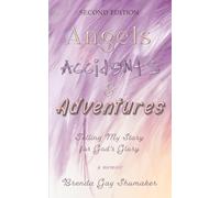 Angels Accidents & Adventures: Telling My Story for God's Glory