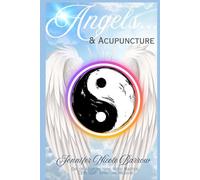 Angels & Acupuncture: True Accounts of a Spiritual Medium and Acupuncturist