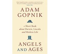 Angels and Ages: A short book about Darwin, Lincoln and modern life