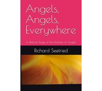 Angels, Angels, Everywhere: A Biblical Study of the Doctrine of Angels
