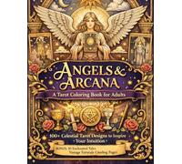 Angels & Arcana A Tarot Coloring Book for Adults: 100+ Celestial Tarot Designs to Inspire Your Intuition | BONUS: 10 Enchanted Tales Vintage Fairytale Coloring Pages (8.5x11)