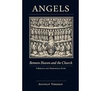 Angels: Between Heaven and the Church: A Biblical and Theological Study
