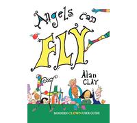 Angels Can Fly: A Modern Clown User Guide - Clay Alan V.