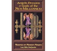 Angels, Demons & Gods of the New Millenium: Musings on Modern Magick