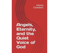 Angels, Eternity, and the Quiet Voice of God