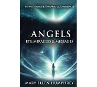 Angels, ETs, Miracles & Messages: My Mysterious & Paranormal Experiences