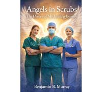 Angels In Scrubs: The Heroes of my healing Journey