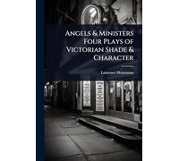 Angels & Ministers Four Plays of Victorian Shade & Character
