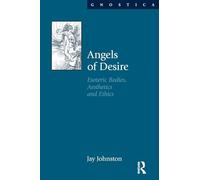 Angels of Desire: Esoteric Bodies, Aesthetics and Ethics