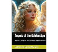 Angels of the Golden Age: Heart-Centered Wisdom for a New World