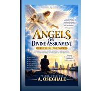 Angels on devine Assignment: Understanding God’s Heavenly Messengers and Their Ministry in the Life of the Believer