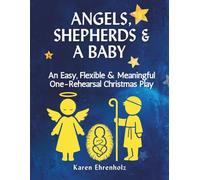 Angels, Shepherds, and a Baby: An Easy, Flexible & Meaningful One-Rehearsal Christmas Play