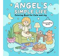 Angel's Simple Life: Coloring Book of Sweet Angel Moments for Kids, Teens And Adults.