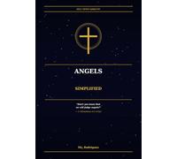 Angels Simplified: What the Bible Actually Says - In Plain Everyday English